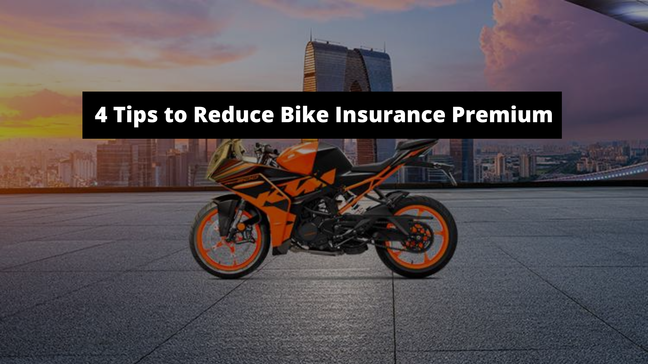 4 Tips to Reduce Bike Insurance Premium