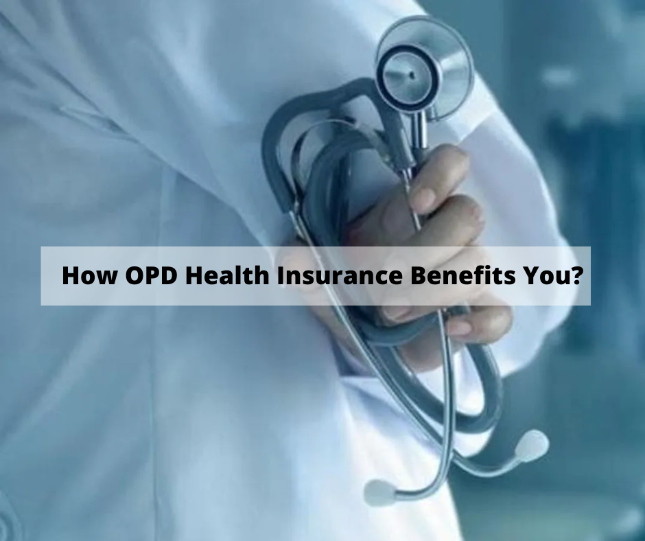 How OPD Health Insurance Benefits You